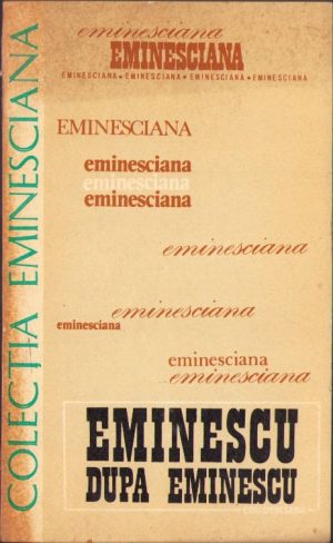 Eminescu după Eminescu, Comunicări prezentate la Colocviul organizat de Universitatea din Paris-Sorbona (12-15 martie 1975), 1978
