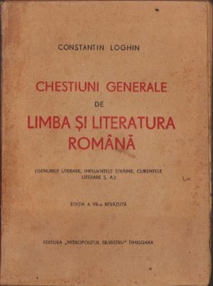 Chestiuni generale de limba și literatura română (genurile literare, influențele străine, curentele literare ș. a.) de Constantin Loghin, 1945