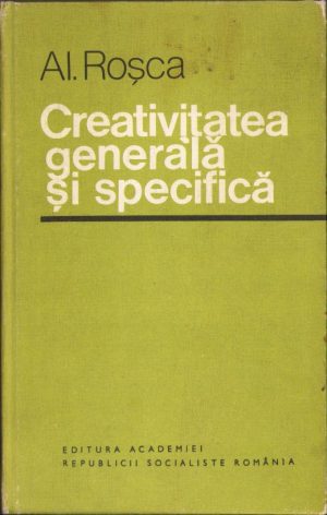 Creativitatea generală și specifică de Al. Roșca, 1981, Editura Academiei R.S.R.