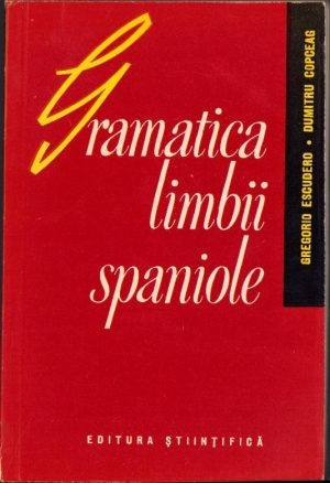 Gramatica limbii spaniole de Greogorio Escudero și Dumitru Copceag 1965