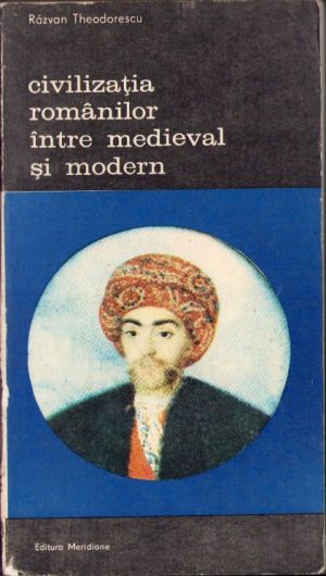 Civilizația românilor între medieval și modern de Răzvan Theodorescu, volumul I și II, 1987
