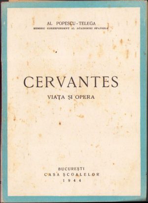 Cervantes. Viața și opera de Al. Popescu-Telega, 1944, Editura Casa Școalelor, București