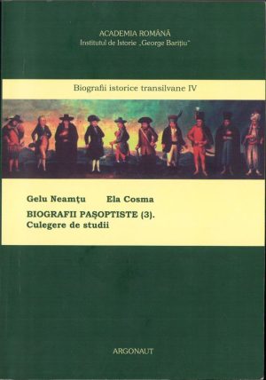 Biografii pașoptiste (3) Culegere de studii, volum coordonat de Gelu Neamțu și Ela Cosma, 2011, Editura Argonaut, Cluj-Napoca