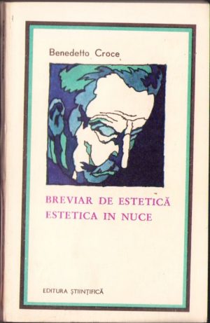 Breviar de estetică Estetica in nuce de Benedetto Croce, 1971