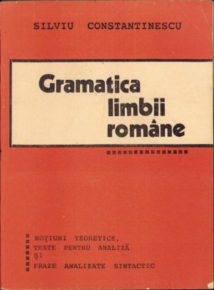 Gramatica limbii române. Noțiuni teoretice, texte pentru analiză și fraze analizate sintactic de Silviu Constantinescu, 1994