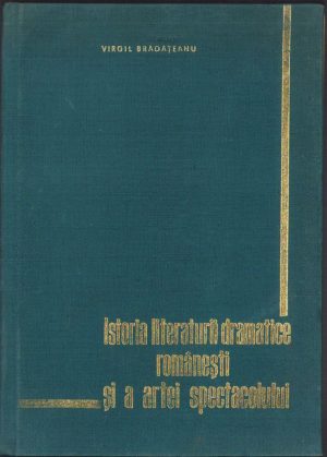 Istoria literaturii dramatice românești și a artei spectacolului de Virgil Brădățeanu, volumul I, 1966, Editura didactică și pedagogică, București