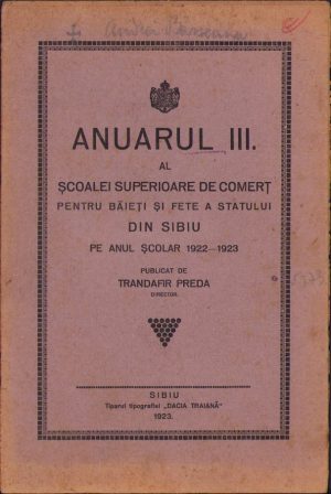 Anuarul III al Școalei Superioare de Comerț pentru băieți și fete a statului din Sibiu pe anul școlar 1922-1923 de Trandafir Preda, 1923, Tiparul Tipografiei "Dacia Traiană", Sibiu