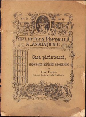 Casa părintească, crescětoarea indiviđilor și popoarelor. Un cuvênt cătră părinți, ilustrat cu exemple de Ioan Popea, 1903, Sibiiu, Tipariul tipografiei archidiecesane