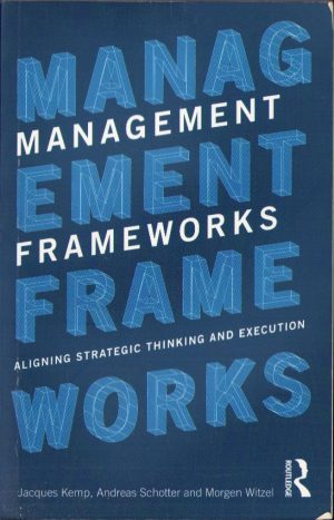 Management frameworks. Aligning strategic thinking and execution de Jacques Kemp, Andreas Schotter și Morgen Witzel, 2013