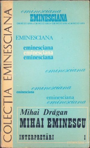 Mihai Eminescu, Interpretări de Mihai Drăgan, volumul I, 1982