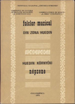 Folclor muzical din zona Huedin - Huedin környéki népzene de T Mîrza, Ilona Szenik, Ghe Petrescu, Z Dejeu, M Bejinariu, 1978, Cluj-Napoca
