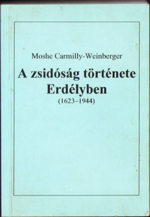 A zsidóság története Erdélyben (1623-1944) de Moshe Carmilly-Weinberger, 1995
