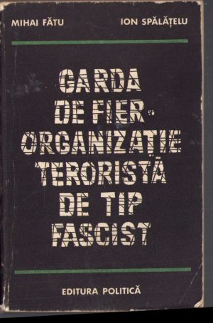 Garda de Fier - Organizație teroristă de tip fascist de Mihai Fătu și Ion Spălățelu, 1980