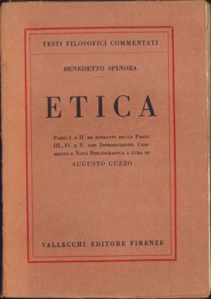 Benedetto Spinoza. Etica. Parti I. e II. ed estratti delle Parti III., IV. e V. con Introduzione, Commento e Nota Biobliografica a cura di Augusto Guzzo, Firenze, fără an