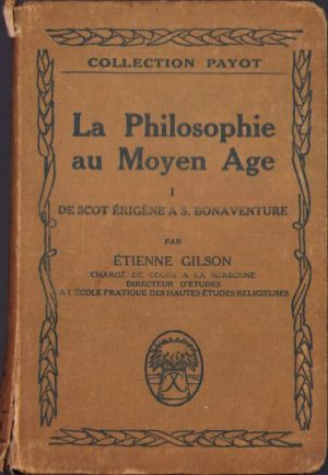 La philosophie au moyen âge. I. De Scot Erigène à saint Bonaventure par Étienne Gilson, 1922