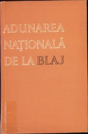 Adunarea Națională de la Blaj 3-5 (15-17) mai 1848. Începuturile și alcătuirea programului revoluției din 1848 din Transilvania de Victor Cheresteșiu, 1966, Editura Politică, București