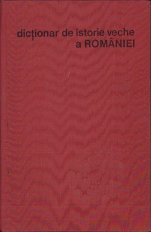 Dicționar de istorie veche a României (Paleolitic-sec. X), colectiv, 1976