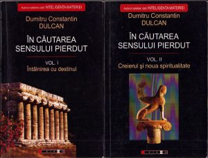 În căutarea sensului pierdut, Întâlnirea cu destinul, Creierul și noua spiritualitate de D-tru C-tin Dulcan, volumul I și II, 2008