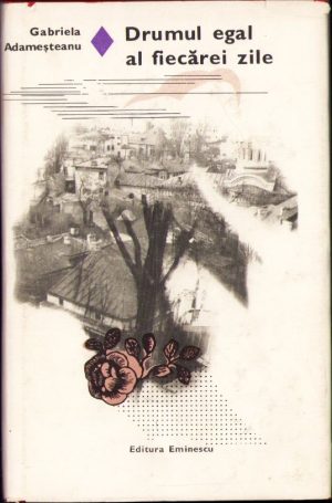 Drumul egal al fiecărei zile de Gabriela Adameșteanu, 1978