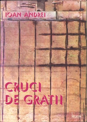 Cruci de gratii de Ioan Andrei, 1993