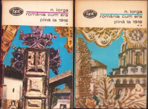 România cum era până la 1918 de Nicolae Iorga, volumul I și II, 1972