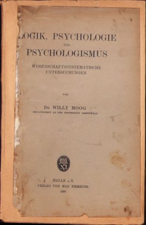 Logik, Psychologie und Psychologismus Wissenschaftssystematische untersuchungen von Willy Moog, 1920