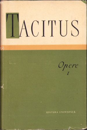 Tacitus. Opere, volumul I, 1958, Editura științifică, București