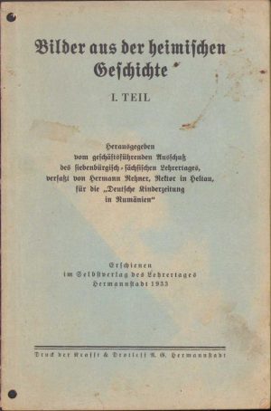 Bilder aus der heimischen Geschichte, I Teil von Hermann Rehner, 1933, Tipografia Krafft & Drotleff, Sibiu