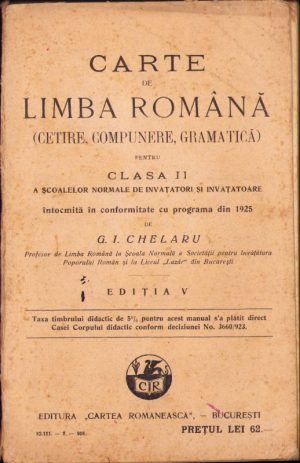 Carte de limba română (cetire, compunere, gramatică) pentru clasa II a școalelor normale de învățători și învățătoare de G. I. Chelaru, 1928, Editura "Cartea Românească", București