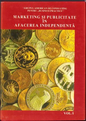 Marketing și publicitate în afacerea independentă - ghid practic pentru marketing și publicitate cu buget redus, volumul I, 1993