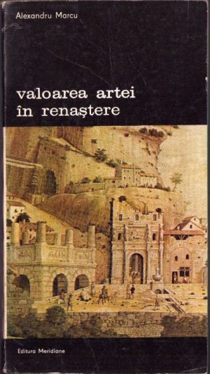Valoarea artei în Renaștere de Alexandru Marcu, 1984