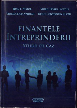 Finanțele întreprinderii. Studii de caz, colectiv, 2013