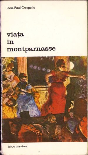 Viața în Montparnasse în timpul marii epoci 1905-1930 de Jean-Paul Crespelle, 1980