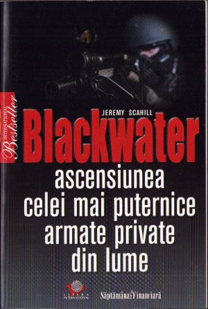 Blackwater. Ascensiunea celei mai puternice armate private din lume de Jeremy Scahill