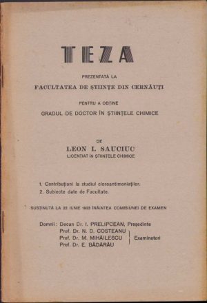 Teză prezentată la Facultatea de Științe din Cernăuți pentru a obține titlul de doctor în științe chimice de Leon Sauciuc, 1933