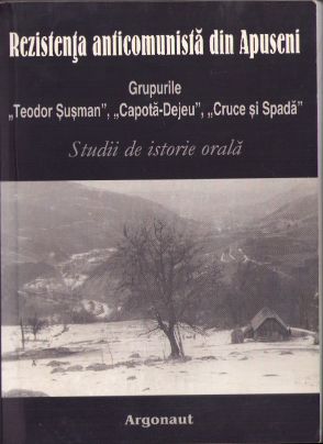 Rezistența anticomunistă din Apuseni. Grupurile 'Teodor Șușman', 'Capotă-Dejeu', 'Cruce și Spadă'. Studii de istorie orală de Doru Radoslav, Almira Țentea, Cornel Jurju, Valentin Orga, Florin Cloșan și Cosmin Budeancă, 2003, Editura Argonaut, Cluj-Napoca