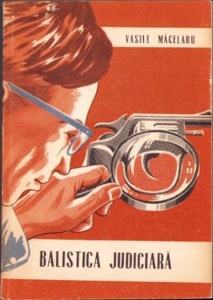 Balistica judiciară de maior Vasile Măcelaru, 1972