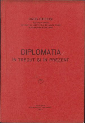 Diplomația în trecut și prezent de Caius Bardoși, 1930, Editura Revistei "Țara Bârsei", Brașov. Cu dedicația autorului, manu propria, către Augustin Bardoși