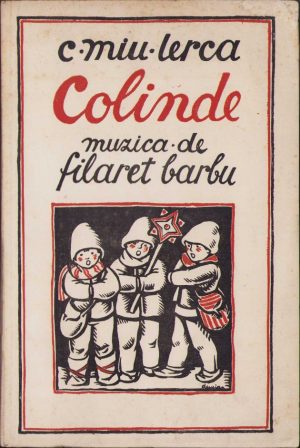 Colinde de Constantin Miu-Lerca, muzica de Filaret Barbu, 1940, Timișoara. Cu dedicația autorului, manu propria
