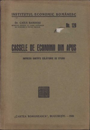 Cassele de Economii din Apus. Impresii dintr-o călătorie de studii de Caius Bardosi, 1936, cu dedicația olografă a autorului