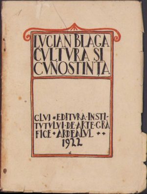 Cultură și cunoștință de Lucian Blaga, 1922, ediția I, Editura Institutului de Arte Grafice "Ardealul", Cluj