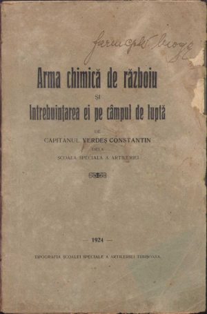 Arma chimică de războiu și întrebuințarea ei pe câmpul de luptă de căpitan Verdeș Constantin dela Școala Specială a Artileriei, 1924, Tipografia Școalei Speciale a Artileriei Timișoara
