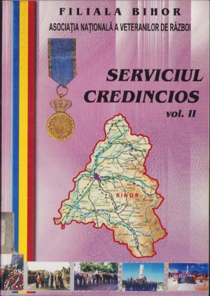 Serviciul Credincios, Asociația Națională a Veteranilor de Război, Filiala Bihor, volumul II, 2004