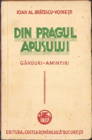 Din pragul apusului. Gânduri - amintiri de Ioan Al. Brătescu-Voinești, 1935, ediția I, Editura "Cartea Românească", București