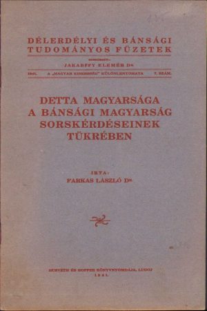 Detta magyarsága a Bánsági magyarság sorskérdéseinek tükrében irta Farkas László, 1941