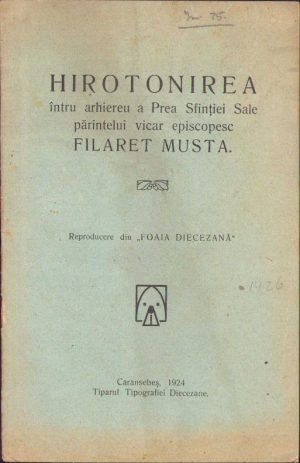 Hirotonirea întru arhiereu a Prea Sfinției Sale părintelui vicar episcopesc Filaret Musta, 1924, Tiparul Tipografiei Diecezane, Caransebeș