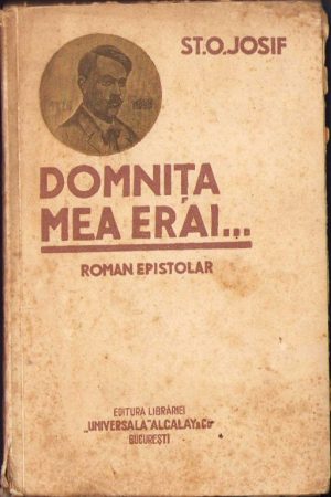 Domnița mea erai ... Roman epistolar de Șt O Iosif, 1930, ediția I