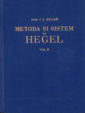 Metodă și sistem la Hegel de C I Gulian, volumul II, 1963