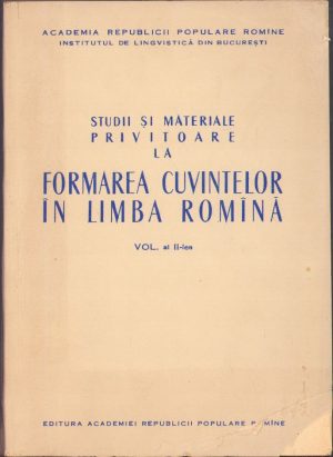 Studii și materiale privitoare la formarea cuvintelor în limba romînă, colectiv, volumul II, 1960, Editura Academiei R.P.R.