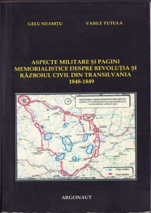 Aspecte militare și pagini memorialistice despre revoluția și războiul civil din Transilvania 1849-1849 de Gelu Neamțu și Vasile Tutula, 2008